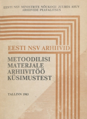 Eesti NSV arhiivid : metoodilisi materjale arhiivitöö küsimustest 