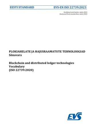 EVS-EN ISO 22739:2023 Plokiahelate ja hajusraamatute tehnoloogiad : sõnavara = Blockchain and distributed ledger technologies : vocabulary (ISO 22739:2020) 
