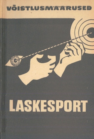 Laskesport : võistlusmäärused : kinnitanud NSV Liidu Ministrite Nõukogu juures asuv Kehakultuuri ja Spordikomitee 08.05.1969. aastal : täiendused kinnitatud 09.07.1970. aastal