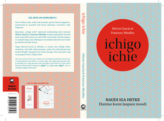 Ichigo ichie : naudi iga hetke : elamise kunst Jaapani moodi 
