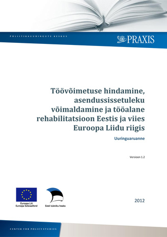 Töövõimetuse hindamine, asendussissetuleku võimaldamine ja tööalane rehabilitatsioon Eestis ja viies Euroopa Liidu riigis : uuringuaruanne : versioon 1.2