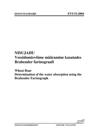 EVS 51:2004. Nisujahu. Veesidumisvõime määramine kasutades Brabender farinograafi = Wheat flour. Determination of water absorption using the Brabender farinograph
