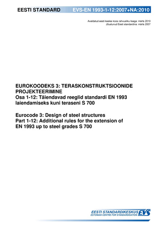EVS-EN 1993-1-12:2007+NA:2010 Eurokoodeks 3: teraskonstruktsioonide projekteerimine. Osa 1-12, Täiendavad reeglid standardi EN 1993 laiendamiseks kuni teraseni S 700 = Eurocode 3 : design of steel structures. Part 1-12, Additional rules for the extensi...