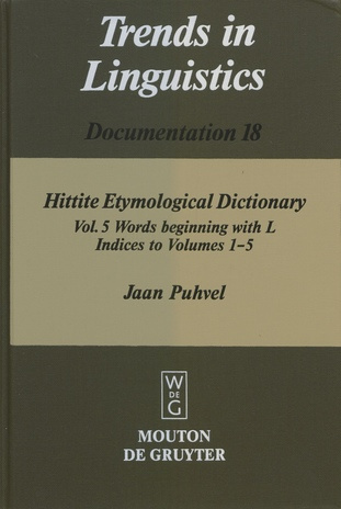 Hittite etymological dictionary. Vol. 5, Words beginning with L : indices to volumes 1-5 (Trends in linguistics. Documentation ;18)