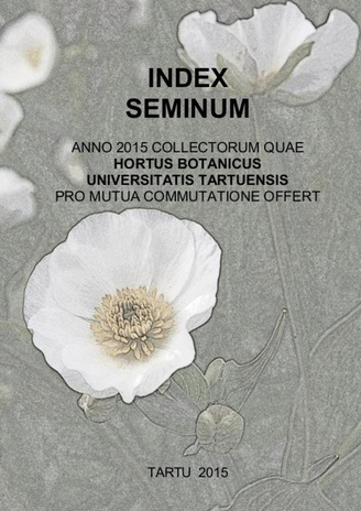 Index seminum anno 2015 collectorum quae Hortus Botanicus Universitatis Tartuensis pro mutua commutatione offert