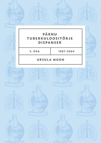 Pärnu tuberkuloositõrje dispanser. 3. osa, 1987–2004 