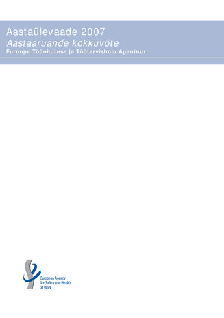 Euroopa Tööohutuse ja Töötervishoiu Agentuur : 2007 aasta aruanne : kokkuvõte