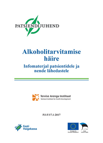 Alkoholitarvitamise häire : infomaterjal patsientidele ja nende lähedastele. Patsiendijuhend. PJ-F/17.1-2017 