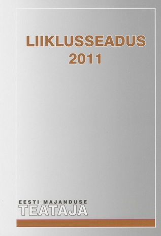Liiklusseadus 2011 ; (Eesti Majanduse Teataja. Kaasaanne 2011/8)