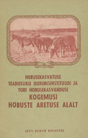 Hobusekasvatuse Teadusliku Uurimisinstituudi ja Tori Hobusekasvatuse kogemusi hobuste aretuse alalt