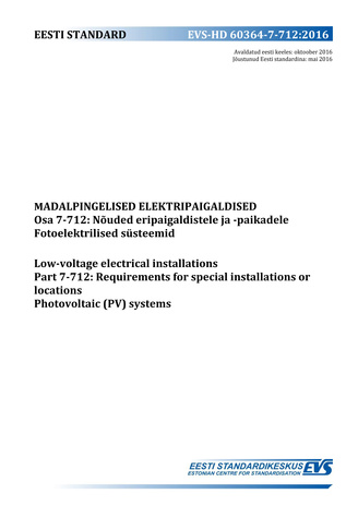 EVS-HD 60364-7-712:2016 Madalpingelised elektripaigaldised. Osa 7-712, Nõuded eripaigaldistele ja -paikadele. Fotoelektrilised süsteemid = Low-voltage electrical installations. Part 7-712, Requirements for special installations or locations. Photovolta...