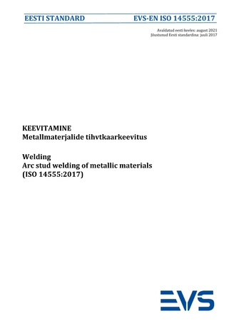 EVS-EN ISO 14555:2017 Keevitamine : metallmaterjalide tihvtkaarkeevitus = Welding : arc stud welding of metallic materials (ISO 14555:2017) 