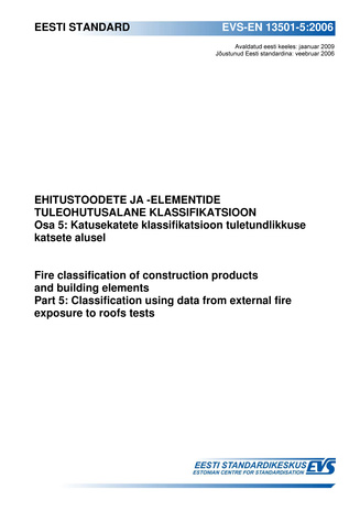 EVS-EN 13501-5:2006 Ehitustoodete ja -elementide tuleohutusalane klassifikatsioon. Osa 5, Katusekatete klassifikatsioon tuletundlikkuse katsete alusel = Fire classification of construction products and building elements. Part 5, Classif...
