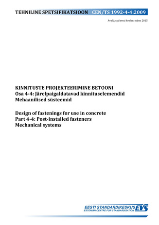 CEN/TS 1992-4-4:2009 Kinnituste projekteerimine betooni. Osa 4-4, Järelpaigaldatavad kinnituselemendid. Mehaanilised süsteemid = Design of fastenings for use in concrete. Part 4-4, Post-installed fasteners. Mechanical systems