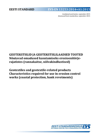 EVS-EN 13253:2014+A1:2015 Geotekstiilid ja geotekstiililaadsed tooted : nõutavad omadused kasutamiseks erosioonitõrje-rajatistes (rannakaitse, nõlvakindlustised) = Geotextiles and geotextile-related products : characteristics required for use in erosio...