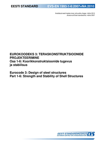 EVS-EN 1993-1-6:2007+NA:2010 Eurokoodeks 3: teraskonstruktsioonide projekteerimine. Osa 1-6, Koorikkonstruktsioonide tugevus ja stabiilsus = Eurocode 3: design of steel structures. Part 1-6, Strength and stability of shell structures