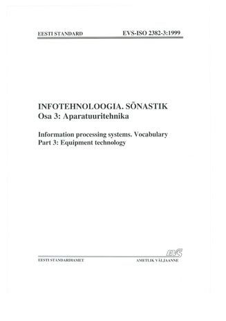 EVS-ISO 2382-3:1999 Infotehnoloogia. Sõnastik. Osa 3, Aparatuuritehnika = Information processing systems. Vocabulary. Part 3, Equipment technology 