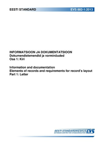 EVS 882-1:2013 Informatsioon ja dokumentatsioon : dokumendielemendid ja vorminõuded. Osa 1, Kiri Part 1, Letter