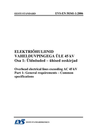 EVS-EN 50341-1:2006 Elektriõhuliinid vahelduvpingega üle 45 kV. Osa 1 : Üldnõuded - ühised eeskirjad = Overhead electrical lines exceeding AC 45 kV. Part 1 : General requirements - common specifications