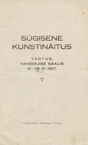 Sügisene kunstinäitus : Tartus, Vanemuise saalis 16. - 24. XI 1927