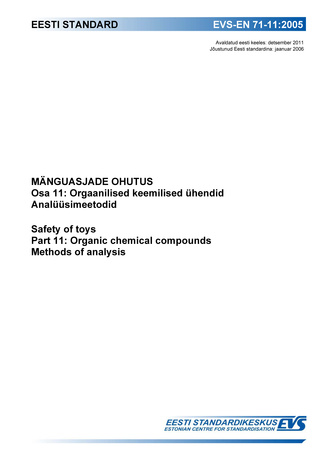 EVS-EN 71-11:2005 Mänguasjade ohutus. Osa 11, Orgaanilised keemilised ühendid. Analüüsimeetodid = Safety of toys. Part 11, Organic chemical compounds. Methods of analysis 