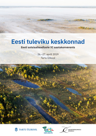 Eesti tuleviku keskkonnad : Eesti sotsiaalteadlaste XI aastakonverents : 26.-27. aprill 2019 Tartu Ülikool : [teesid] 