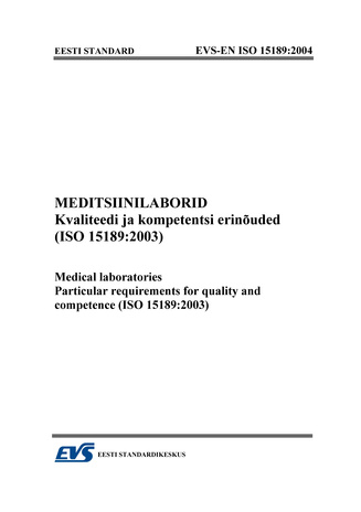 EVS-EN ISO 15189:2004 Meditsiinilaborid. Kvaliteedi ja kompetentsi erinõuded (ISO 15189:2003) = Medical laboratories. Particular requirements for quality and competence (ISO 15189:2003) 