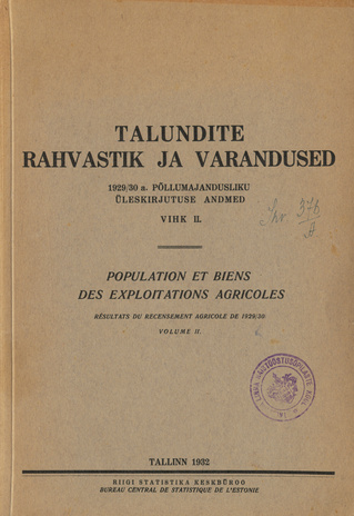 Talundite rahvastik ja varandused : 1929/30 a. põllumajandusliku üleskirjutuse andmed. Vihk II = Population et biens des exploitations agricoles : résultats du recensement agricole de 1929/30. Volume II