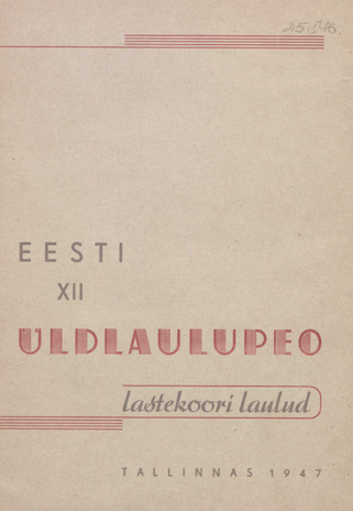Eesti XII üldlaulupeo lastekoori laulud. [I] : Tallinnas 1947