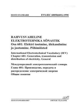 EVS-IEC 60050(601):1998 Rahvusvaheline elektrotehnika sõnastik. Osa 601, Elektri tootmine, ülekandmine ja jaotamine. Põhimõisted = International electrotechnical vocabulary (IEV). Chapter 601, Generation, transmission and distribution of electrity. Gen...