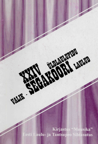 Valik-segakoori laulud : XXIV üldlaulupidu 3. ja 4. juulil 2004. a. Tallinnas
