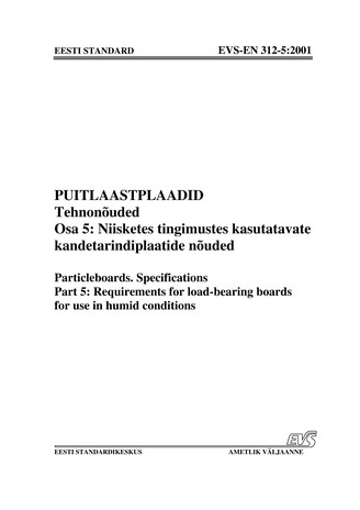 EVS-EN 312-5:2001 Puitlaastplaadid. Tehnonõuded. Osa 5, Niisketes tingimustes kasutatavate kandetarindiplaatide nõuded = Particleboards. Specifications. Part 5, Requirements for load-bearing boards for use in humid conditions
