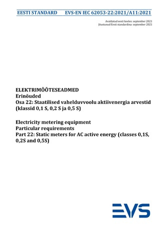 EVS-EN IEC 62053-22:2021/A11:2021 Elektrimõõteseadmed : erinõuded. Osa 22, Staatilised vahelduvvoolu aktiivenergia arvestid (klassid 0,1 S, 0,2 S ja 0,5 S) = Electricity metering equipment : particular requirements. Part 22, Static meters for AC active...