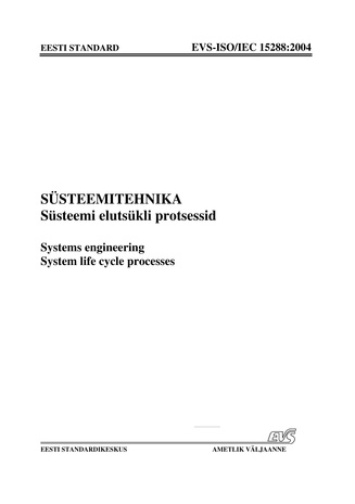EVS-ISO/IEC 15288:2004 Süsteemitehnika. Süsteemi elutsükli protsessid = Systems engineering. System life cycle processes 