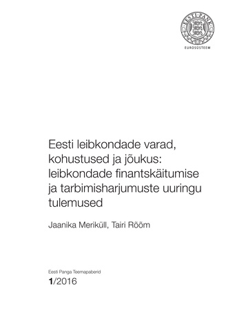 Eesti leibkondade varad, kohustused ja jõukus: leibkondade finantskäitumise ja tarbimisharjumuste uuringu tulemused ; (Eesti Panga teemapaberid ; 2016, nr. 1)