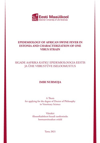 Epidemiology of African swine fever in Estonia and characterization of one virus strain : a thesis for applying for the degree of Doctor of Philosophy in Veterinary Sciences = Sigade Aafrika katku epidemioloogia Eestis ja ühe viirustüve iseloomustus : ...