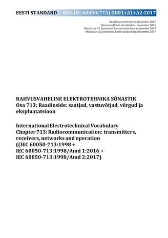 EVS-IEC 60050(713):2001+A1+A2:2017 Rahvusvaheline elektrotehnika sõnastik. Osa 713, Raadioside: saatjad, vastuvõtjad, võrgud ja ekspluatatsioon = International Electrotechnical Vocabulary. Chapter 713, Radiocommunication: transmitters, receivers, netwo...