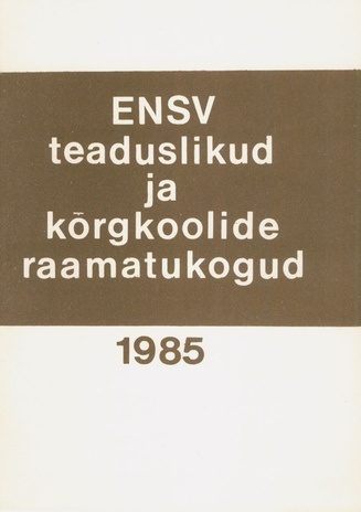 Eesti NSV teaduslikud ja kõrgkoolide raamatukogud 1985 : statistiline koondaruanne 
