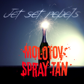Jet set rebels ; Molotov spray tan : EP 