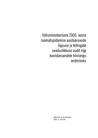 Välisministeeriumi 2006. aasta raamatupidamise aastaaruande õigsuse ja tehingute seaduslikkuse audit riigi koondaruandele hinnangu andmiseks (Riigikontrolli kontrolliaruanded 2006)