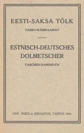 Eesti-saksa tõlk : tasku-käsiraamat = Estnisch-deutsches Dolmetscher : Taschen-Handbuch