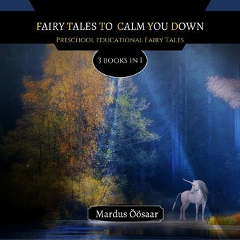 Fairy tales to calm you down : preschool educational fairy tales : 3 books in 1 
