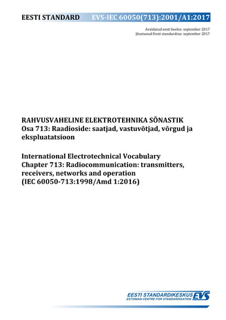 EVS-IEC  60050(713):2001/A1:2017 Rahvusvaheline elektrotehnika sõnastik. Osa 713, Raadioside: saatjad, vastuvõtjad, võrgud ja ekspluatatsioon = International Electrotechnical Vocabulary. Chapter 713, Radiocommunication: transmitters, receivers, network...