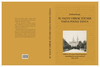 Jutlustekogu "Su palve viirok tõuseb taeva poole tänus" : Tallinna Toompea Kaarli koguduse vaimulikud ja nende jutlused 1863-2020 