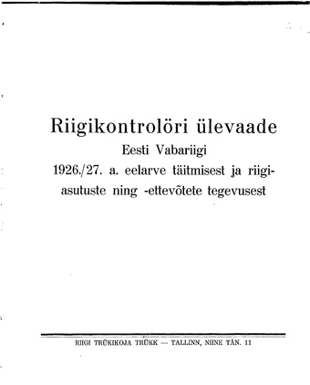 Riigikontrol�ri �levaade Eesti Vabariigi 1926./27.a. eelarve t�itmisest ja riigiasutiste ning -ettev�tete tegevusest