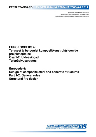 EVS-EN 1994-1-2:2005+NA:2008+A1:2014 Eurokoodeks 4 : terasest ja betoonist komposiitkonstruktsioonide projekteerimine. Osa 1-2, Üldeeskirjad. Tulepüsivusarvutus = Eurocode 4 : design of composite steel and concrete structures. Part 1-2, General rules. ...