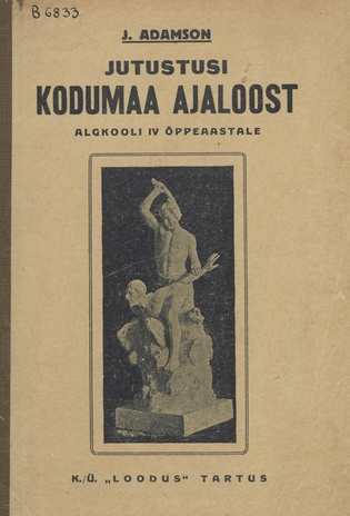 Jutustisi kodumaa ajaloost : algkooli IV õppeaasta