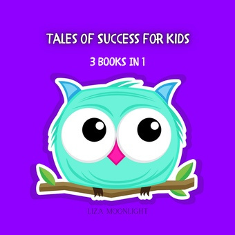 Tales of success for kids : 3 books in 1 