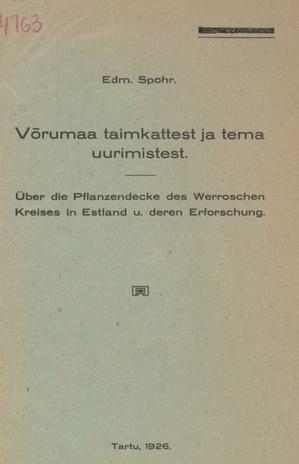 Võrumaa taimkattest ja tema uurimistest = Über die Pflanzendecke des Werroschen Kreises in Estland u. deren Erforschung
