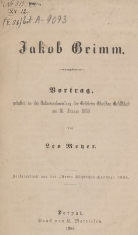 Jakob Grimm : Vortrag, gehalten in der Jahresversammlung der Gelehrten Estnischen Gesellschaft am 18. Januar  1885